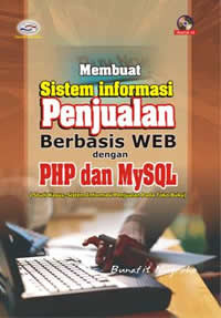 Membuat Sistem Informasi Penjualan Berbasis Web Dengan PHP dan MYSQL ( Studi kasus sistem Informasi penjualan pada toko online )