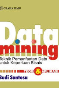 Data Mining Teknik Pemanfaatan Data Untuk Keperluan Bisnis Teori & Aplikasi