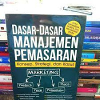 Dasar-dasar manajemen pemasaran : Konsep, strategi, dan kasus Dasar-dasar manajemen pemasaran : Konsep, strategi, dan kasus