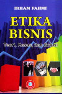 Etika Bisnis Teori, Kasus dan solusi