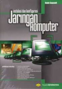 Image of Instalasi dan Konfigurasi jaringan Komputer :Pengenalan jaringan,Komponen Hardware,topologi,protocol,instalasi jaringan dll