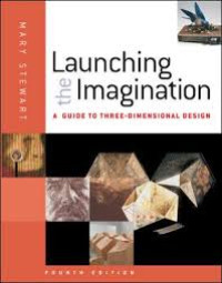 Lauching the Imagination A Guide To Three Dimensional Design Fourth Edition