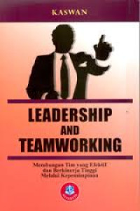 Leadership and Teamworking membangun tim yang efektif dan berkinerja tinggi melalui kepemimpinan