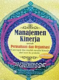 Manajemen Kinerja untuk Perusahan dan organisasi ( Cara Tepat dan mudah menilai kinerja dari teori ke praktek )