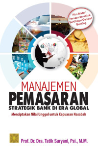 Manajemen Pemasaran Strategik Bank Di Era Global Menciptakan Nilai Unggulan Untuk Kepuasan Nasabah