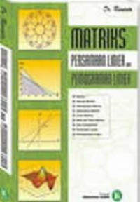 Matrik Persamaan Linier dan Pemrograman linier : matrik , operasi matrik , determinan matriks, iners matrik , rank dan trace matrik, akar karakteristi