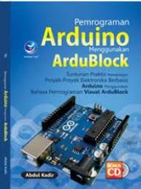 Pemrograman Arduino menggunakan Ardu Block  tuntunan praktis mempelajari proyek proyek elektronika berbasis arduino menggunakan bahasa pemrograman visual ardublock