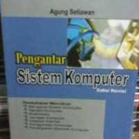 Pengantar Sistem Komputer Edisi Revisi :mengenal Sistem Komputer,  Merakit,Multimedia,jaringan ,Instalasi Internet ,Penggunaandan Penanganan masalah komputer