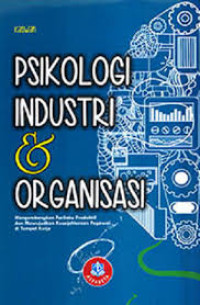 Psikologi industri & Organisasi mengembangkan perilaku produktif dan mewujudkan kesejahteraan pegawai ditempat kerja