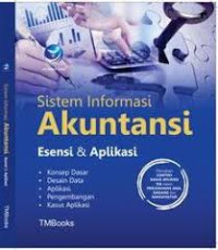 Sistem Informasi Akutnansi Esensi & Aplikasi konsep dasar, Desain Data , Aplikasi , Pengembangan , Kasus aplikasi.