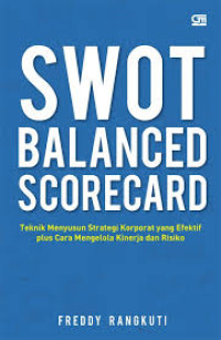 Swot Balanced Scorecard teknik penyusunan strategi koporat yang efektif plus cara mengelola kinerja dan resiko