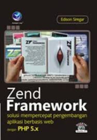 Image of Zend Framework solusi mempercepat pengembangan aplikasi berbasis WEB dengna php 5.x