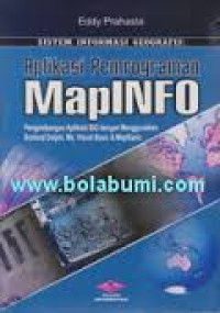 Sistem Informasi Geografis: Aplikasi Pemrograman MapInfo Pengembangan Aplikasi SIG Dengan Menggunakan Borland Delphi, Ms. Visual Basic & MapBasic