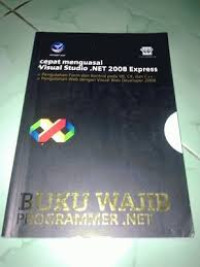 Cepat menguasai visual studio .Net .2008 express pengolahan form dan kotrol pada vb, C # dan C++ pengolahan web dengan visual web developer 2008 Buku