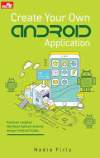 Image of Create Your Own Androd Application panduan lengkap membuat aplikasi android dengan studio
