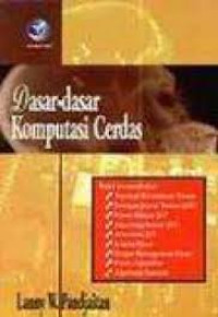 Dasar-dasar Komputasi Cerdas : Topologi kecerdasan Tiruan, Jaringan Syaraf, proses belajar, algoritma, Arsitektur, logika Fuzzy, dll