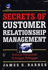 Secrets of Customer Relationship Management (Rahasia Manajemen Hubungan Pelanggan)