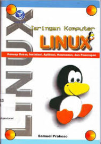 Jaringan Komputer LINUX konsep dasar, instalasi, aplikasi, keamanan, dan penerapan