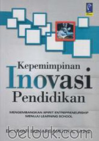 Image of Kepemimpinan Inovasi Pendidikan: Mengembangkan Spirit Entrepreneurship Menuju Learning School