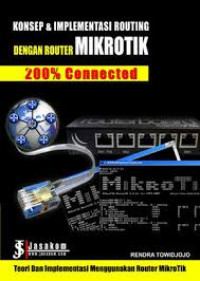 Konsep & Implementasi dengan Router Mikrotik 200 % Conneted  teori dan implementasi menggunakan router mikrotik