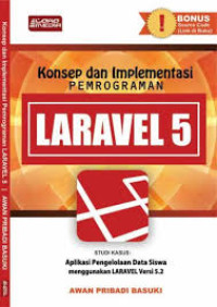 konsep dan implementasi pemrograman LARAVEL 5 studi kasus aplikasi pengelolaan data siswa menggunakan laravel versi 5.2