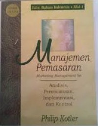 Manajemen Pemasaran - Analisis, Perencanaan, Implementasi, dan Kontrol Jilid 1