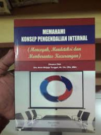 Memahami Konsep Pengendalian Internal ( Mencegah , Mendeteksi dan Memberantas Kecurangan )