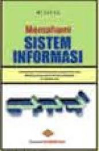 Image of Memahami sistem Informasi pendekatan Praktis Rekayasa Sistem Informasi Melalui Kasus-kasus Sistem Informasi di sekitar kita