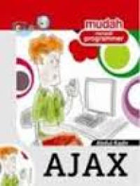 Mudah menjadi programmer AJAX : buku ini menerangkan topik - topik menarik dengan menggunakan HTML , Java Script , Tool untuk mengimplemntasikan AJAX.