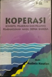 Koperasi - Konsepsi, Pemikiran dan Peluang Pembangunan Masa Depan Bangsa