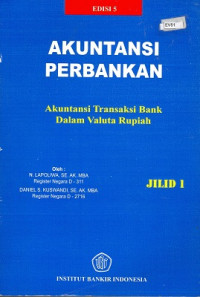 Akuntansi Perbankan - Akuntansi Transaksi Bank Dalam Valuta Rupiah Jilid 1 Edisi Ke-5