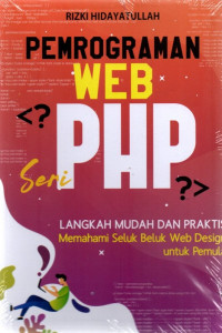 Pemrograman web seri php langkah mudah dan praktis memahami seluk beluk web design untk pemula