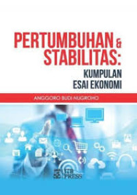 Pertumbuhan & Stabilitas : Kumpulan Esai Ekonomi